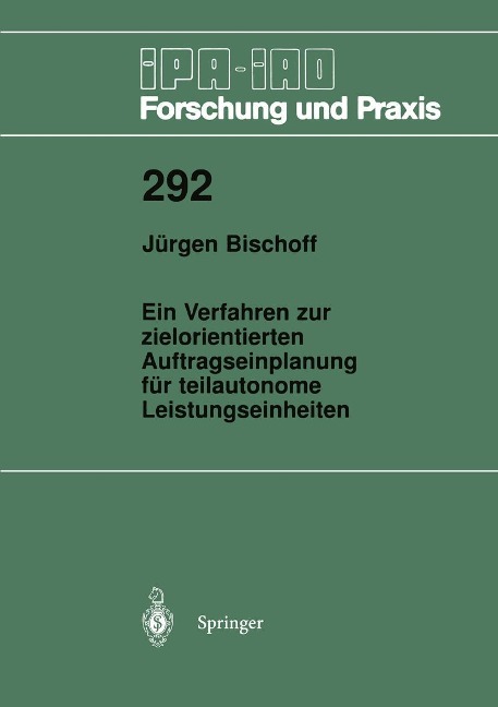 Ein Verfahren zur zielorientierten Auftragseinplanung für teilautonome Leistungseinheiten - Jürgen Bischoff