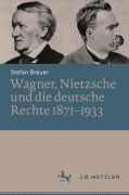 Cover-Bild zum Titel 'Wagner, Nietzsche und die deutsche Rechte 1871-1933' von 'Stefan Breuer'