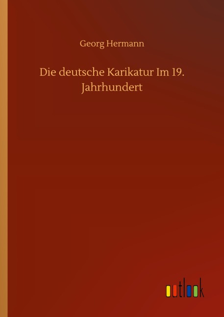 Die deutsche Karikatur Im 19. Jahrhundert - Georg Hermann