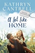 Cover-Bild zum Titel 'A Lot Like Home: A Small Town Enemies to Lovers Romance (Military Matchmaker, #1)' von 'Kathryn Cantrell'