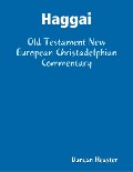 Haggai: Old Testament New European Christadelphian Commentary - Duncan Heaster