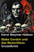 Cover-Bild zum Titel 'Blake Gordon und das Blutschloss: Gruselkrimi' von 'Horst Weymar Hübner'