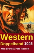 Cover-Bild zum Titel 'Western Doppelband 1045' von 'Pete Hackett, Max Brand'