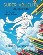 Cover-Bild zum Titel 'Super Abuelita al Rescate (Libro Para Colorear)' von 'Dorreth Goldson-Todman'