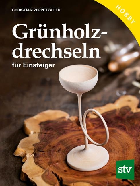 Grünholz drechseln für Einsteiger - Christian Zeppetzauer