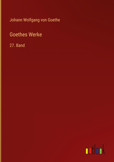 Goethes Werke - Johann Wolfgang von Goethe
