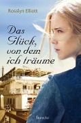 Cover-Bild zum Titel 'Das Glück, von dem ich träume' von 'Rosslyn Elliott'