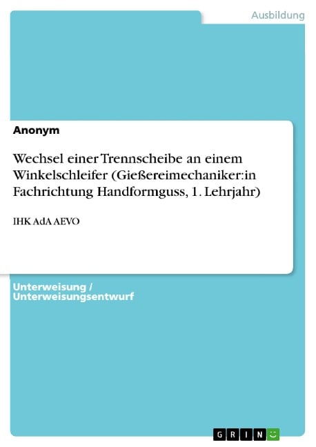 Wechsel einer Trennscheibe an einem Winkelschleifer (Gießereimechaniker:in Fachrichtung Handformguss, 1. Lehrjahr) - 