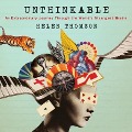 Unthinkable: An Extraordinary Journey Through the World's Strangest Brains - 