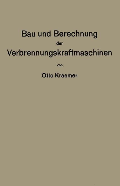 Bau und Berechnung der Verbrennungskraftmaschinen - Otto Kraemer