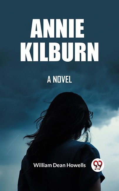 Annie Kilburn A Novel - Howells William Dean