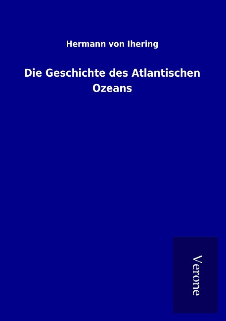 Die Geschichte des Atlantischen Ozeans - Hermann Von Ihering