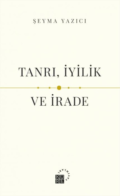 Tanri, Iyilik ve Irade - Seyma Yazici