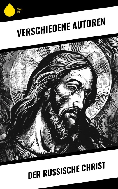 Der russische Christ - Fjodor Sologub, Fjodor Michailowitsch Dostojewski, Leo Tolstoi, Nikolai Leskow, Anton Pavlovich Tschechow