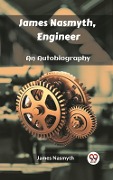 Cover-Bild zum Titel 'James Nasmyth, Engineer An Autobiography' von 'James Nasmyth'