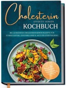 Cover-Bild zum Titel 'Cholesterin effektiv senken Kochbuch: Die leckersten cholesterinarmen Rezepte für starke Gefäße, gesundes Herz & aktiven Stoffwechsel - inkl. 30-Tage-Ernährungsplan, Brotrezepten, Getränken uvm.' von 'Laura Fresemann'