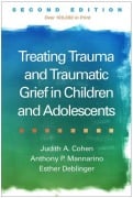 Cover-Bild zum Titel 'Treating Trauma and Traumatic Grief in Children and Adolescents, Second Edition' von 'Anthony P. Mannarino, Esther Deblinger, Judith A. Cohen'