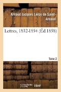 Cover-Bild zum Titel 'Lettres, 1832-1854 - Tome 2' von 'Arnaud Jacques Leroy de Saint-Arnaud'
