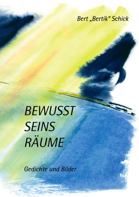 Bewusst Seins Räume - Bert "Bertik" Schick