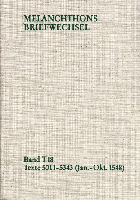 Melanchthons Briefwechsel / Textedition. Band T 18: Texte 5011-5343 (Januar-Oktober 1548) - Philipp Melanchthon