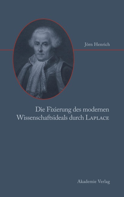 Die Fixierung des modernen Wissenschaftsideals durch Laplace - Jörn Henrich