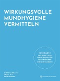 Cover-Bild zum Titel 'Wirkungsvolle Mundhygiene vermitteln' von 'Norbert Salenbauch, Léonie Lips-Reber, Andreas Joss'