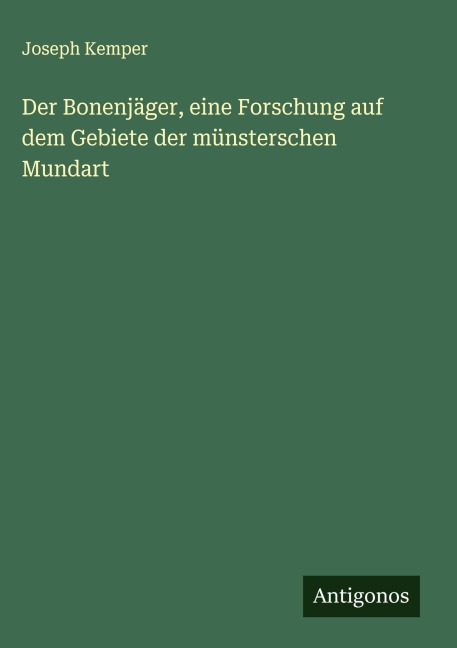 Der Bonenjäger, eine Forschung auf dem Gebiete der münsterschen Mundart - Joseph Kemper