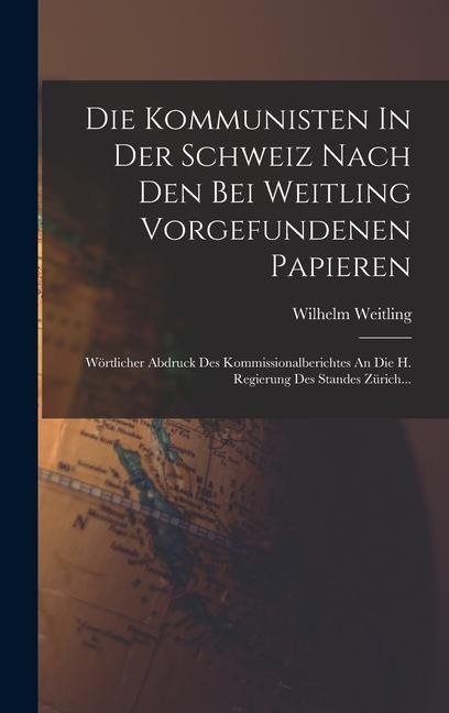 Die Kommunisten In Der Schweiz Nach Den Bei Weitling Vorgefundenen Papieren - Wilhelm Weitling