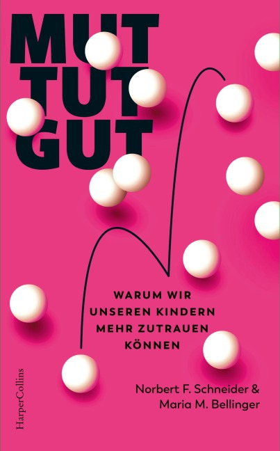 Mut tut gut. Warum wir unseren Kindern mehr zutrauen können - Maria M. Bellinger, Norbert F. Schneider