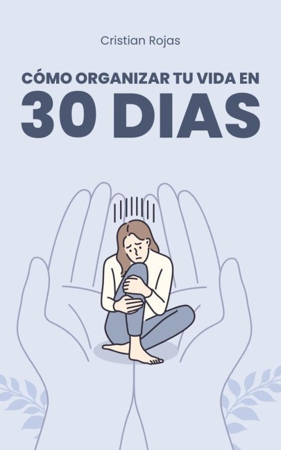 Cómo Organizar tu Vida en 30 Dias (Mental Strength, #1) - Cristian Rojas
