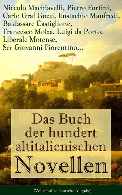Das Buch der hundert altitalienischen Novellen - Niccolò Machiavelli, Ser Giovanni Fiorentino, Francesco Molza, Eustachio Manfredi, Liberale Motense