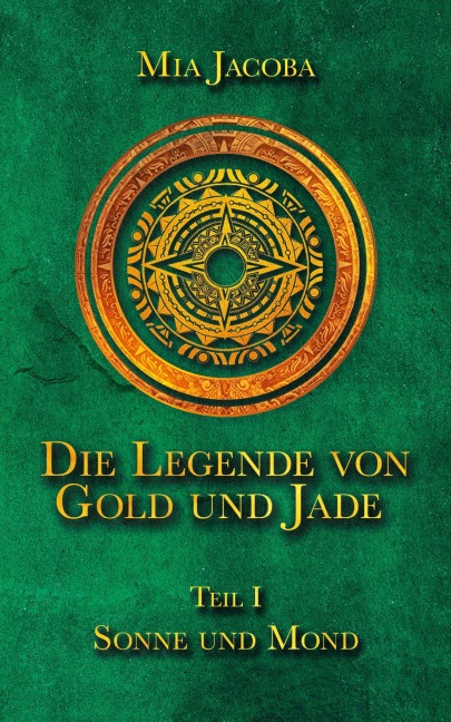 Die Legende von Gold und Jade 1: Sonne und Mond - Mia Jacoba