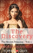 Cover-Bild zum Titel 'The Discovery (The Secret Princess - Vol. 1)' von 'Sophia Gray'
