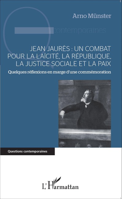 Jean Jaurès : un combat pour la laïcité, la République, la justice sociale et la paix - Arno Münster