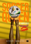 Cover-Bild zum Titel 'Soccer Queen of North Jozi: Own Goal scored between Luxury and Scandals' von 'Reneilwe Mokgothu'