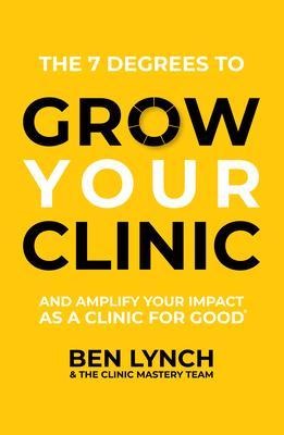 Grow Your Clinic - Ben Lynch, The Clinic Mastery Team