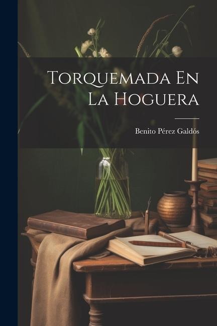 Torquemada En La Hoguera - Benito Pérez Galdós