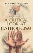 A Critical Look At Roman Catholicism - Paa Durham Tetteh
