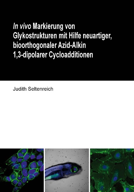 In vivo Markierung von Glykostrukturen mit Hilfe neuartiger, bioorthogonaler Azid-Alkin 1,3-dipolarer Cycloadditionen - Judith Seltenreich
