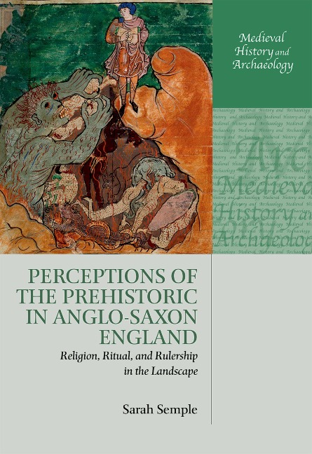 Perceptions of the Prehistoric in Anglo-Saxon England - Sarah Semple