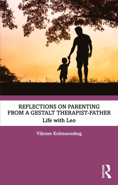Reflections on Parenting from a Gestalt Therapist-Father - Vikram Kolmannskog