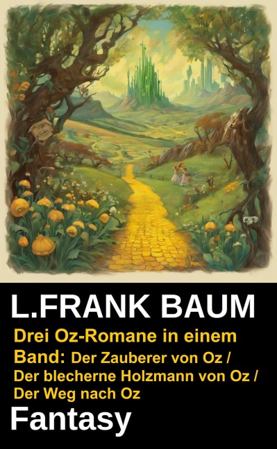 Drei Oz-Romane in einem Band: Der Zauberer von Oz / Der blecherne Holzmann von Oz / Der Weg nach Oz - L. Frank Baum