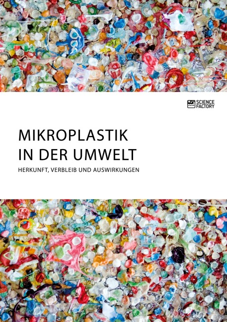 Mikroplastik in der Umwelt. Herkunft, Verbleib und Auswirkungen - Anonymous