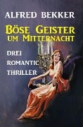 Böse Geister um Mitternacht - Alfred Bekker