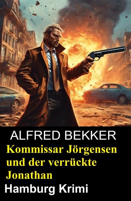 Kommissar Jörgensen und der verrückte Jonathan: Hamburg Krimi - Alfred Bekker