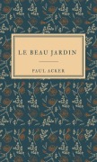 Cover-Bild zum Titel 'Le Beau jardin' von 'Paul Acker'