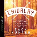 Chivalry Lib/E: The Quest for a Personal Code of Honor in an Unjust World - Zach Hunter