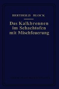 Cover-Bild zum Titel 'Das Kalkbrennen im Schachtofen mit Mischfeuerung' von 'Berthold Block'