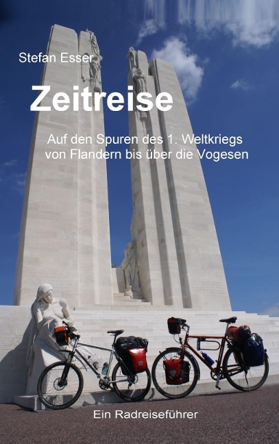 Zeitreise - Auf den Spuren des 1. Weltkriegs von Flandern bis über die Vogesen - Stefan Esser