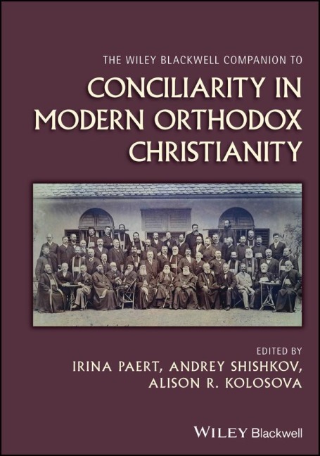 The Wiley Blackwell Companion to Conciliarity in Modern Orthodox Christianity - 